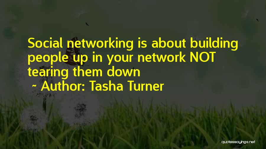 Tasha Turner Quotes: Social Networking Is About Building People Up In Your Network Not Tearing Them Down