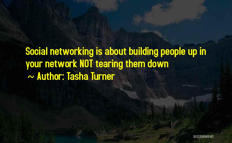 Tasha Turner Quotes: Social Networking Is About Building People Up In Your Network Not Tearing Them Down