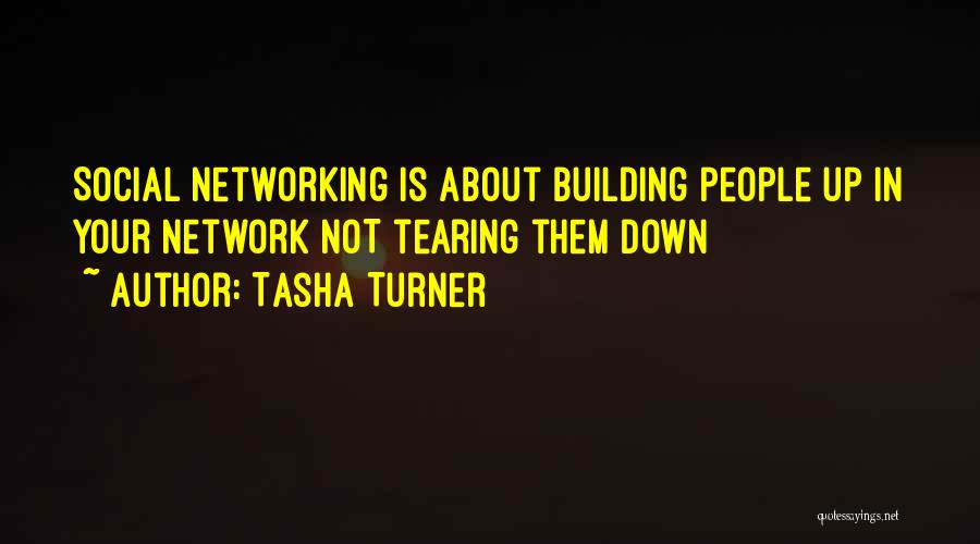 Tasha Turner Quotes: Social Networking Is About Building People Up In Your Network Not Tearing Them Down