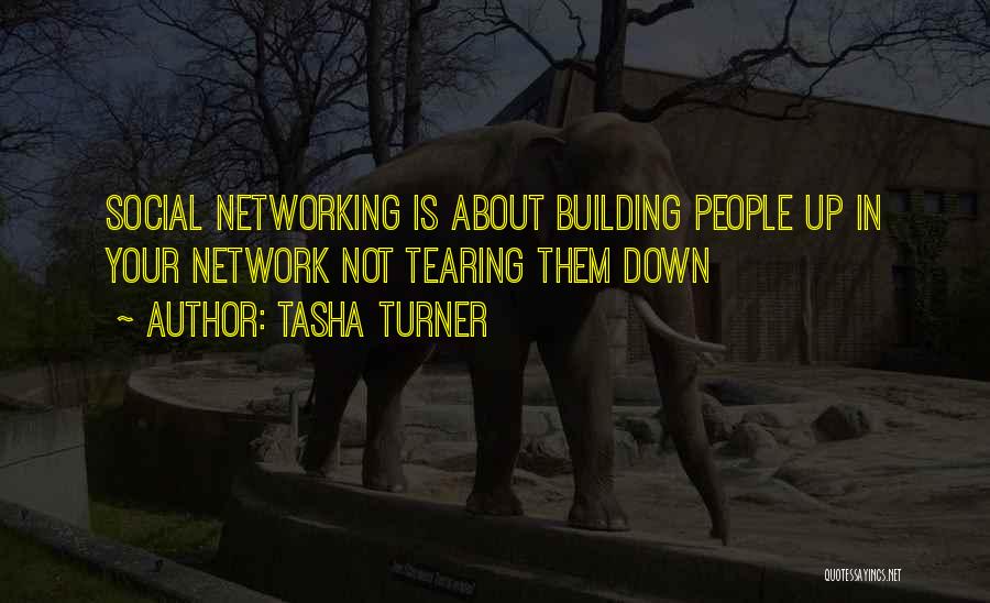 Tasha Turner Quotes: Social Networking Is About Building People Up In Your Network Not Tearing Them Down