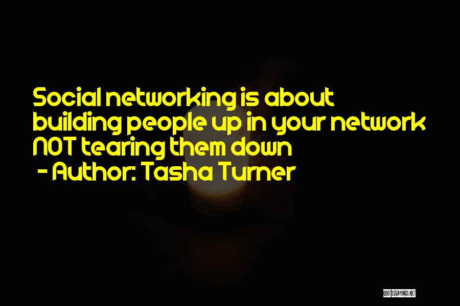 Tasha Turner Quotes: Social Networking Is About Building People Up In Your Network Not Tearing Them Down