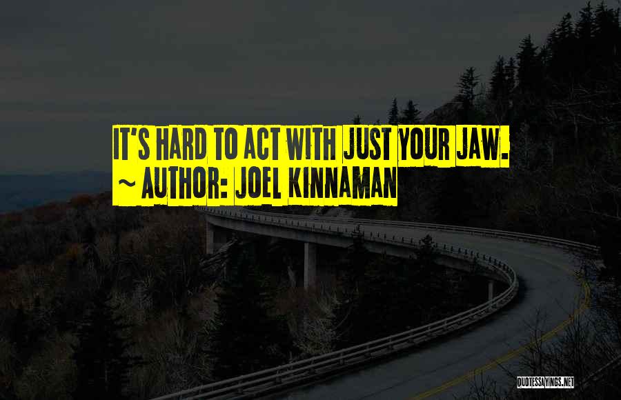 Joel Kinnaman Quotes: It's Hard To Act With Just Your Jaw.