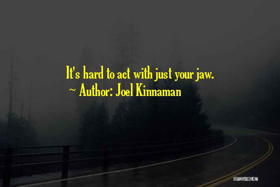 Joel Kinnaman Quotes: It's Hard To Act With Just Your Jaw.