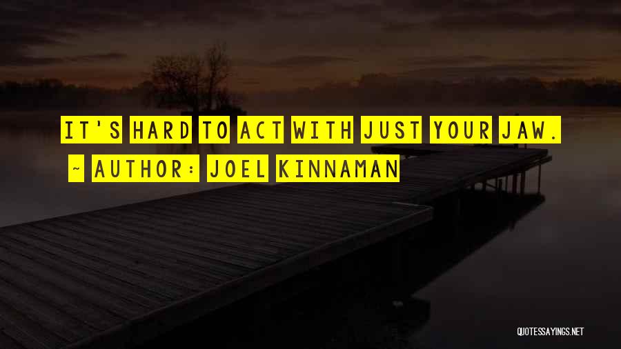 Joel Kinnaman Quotes: It's Hard To Act With Just Your Jaw.