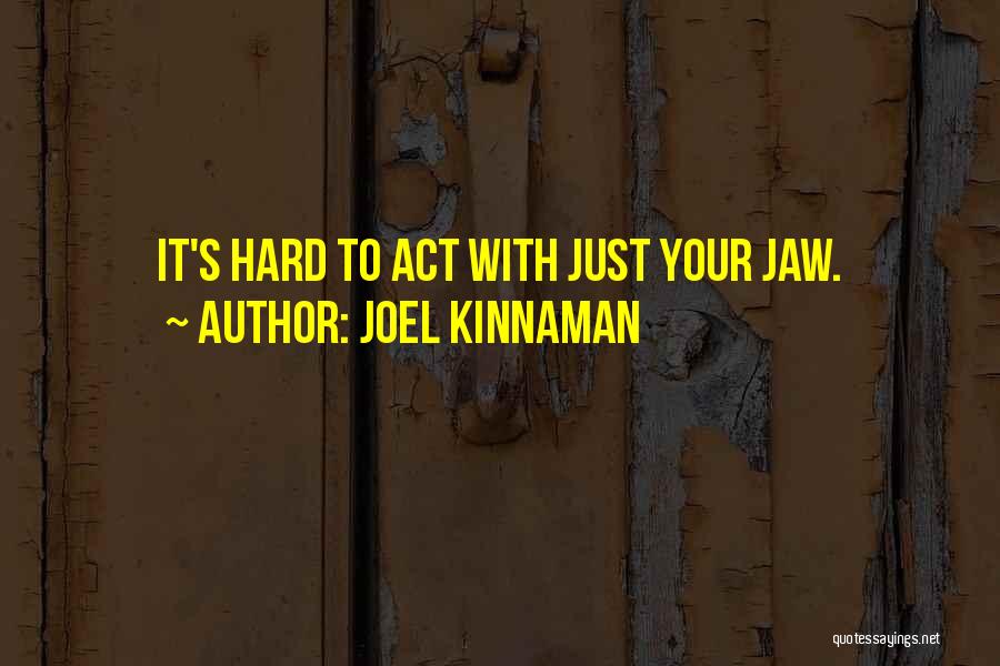 Joel Kinnaman Quotes: It's Hard To Act With Just Your Jaw.