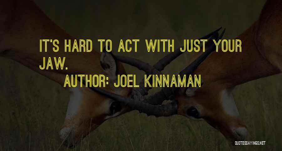 Joel Kinnaman Quotes: It's Hard To Act With Just Your Jaw.