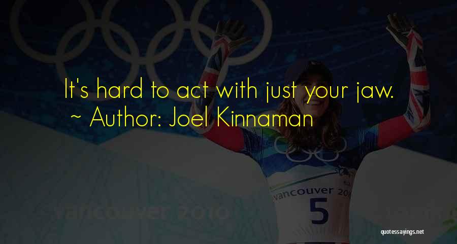 Joel Kinnaman Quotes: It's Hard To Act With Just Your Jaw.