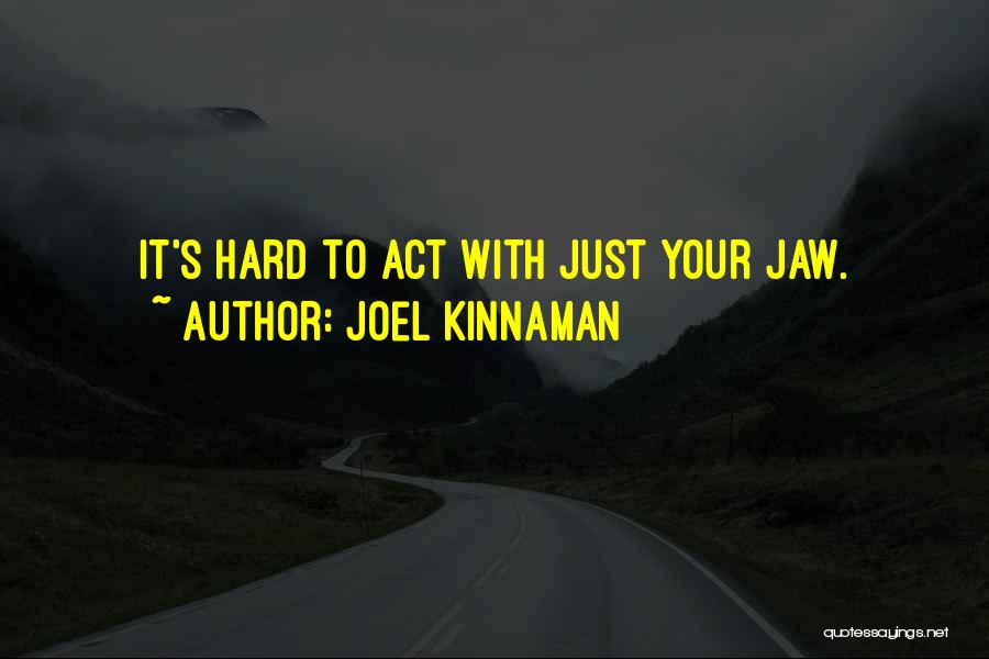 Joel Kinnaman Quotes: It's Hard To Act With Just Your Jaw.