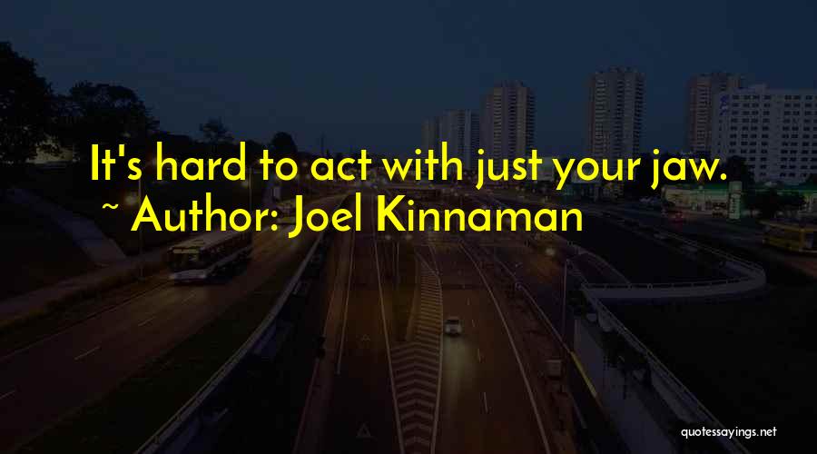 Joel Kinnaman Quotes: It's Hard To Act With Just Your Jaw.