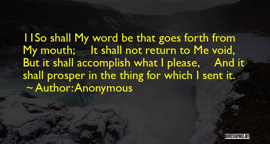 Anonymous Quotes: 11so Shall My Word Be That Goes Forth From My Mouth; It Shall Not Return To Me Void, But It