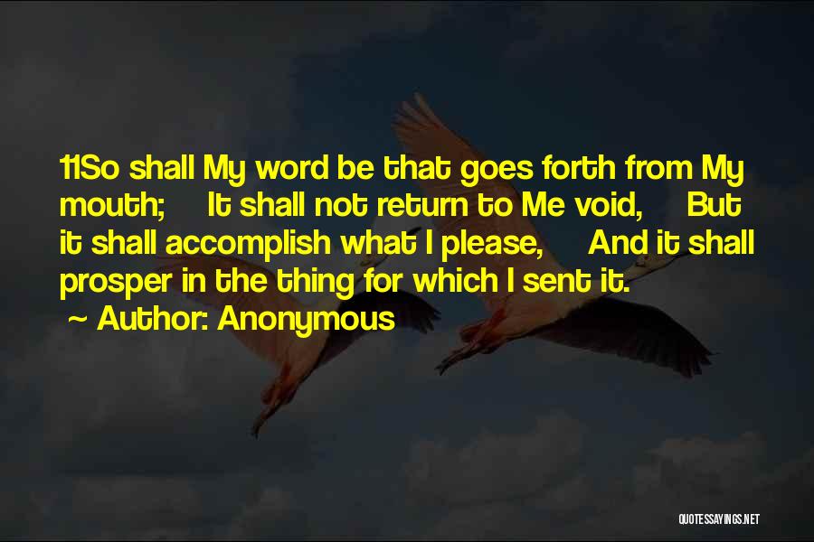 Anonymous Quotes: 11so Shall My Word Be That Goes Forth From My Mouth; It Shall Not Return To Me Void, But It
