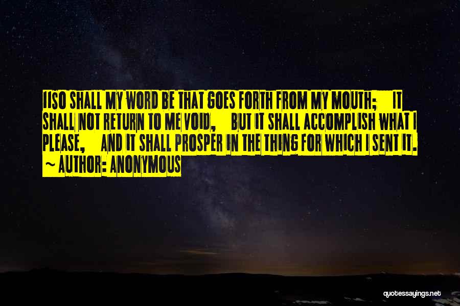 Anonymous Quotes: 11so Shall My Word Be That Goes Forth From My Mouth; It Shall Not Return To Me Void, But It