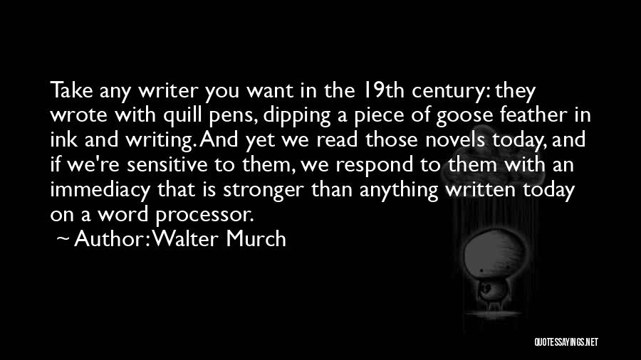 Walter Murch Quotes: Take Any Writer You Want In The 19th Century: They Wrote With Quill Pens, Dipping A Piece Of Goose Feather