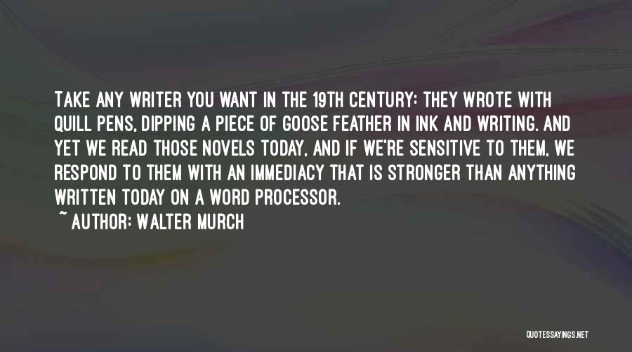 Walter Murch Quotes: Take Any Writer You Want In The 19th Century: They Wrote With Quill Pens, Dipping A Piece Of Goose Feather