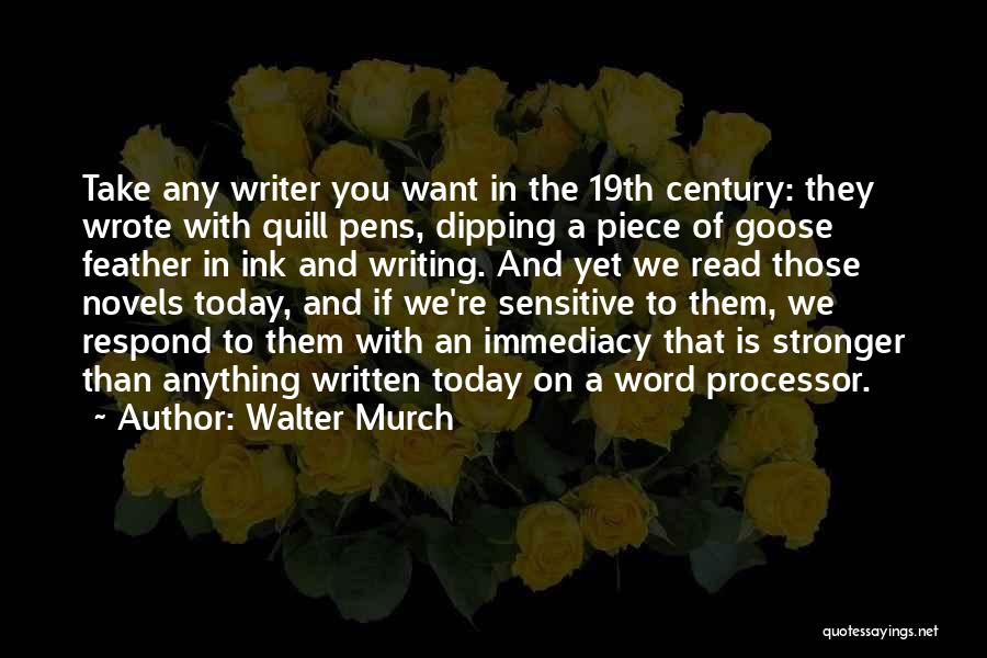 Walter Murch Quotes: Take Any Writer You Want In The 19th Century: They Wrote With Quill Pens, Dipping A Piece Of Goose Feather