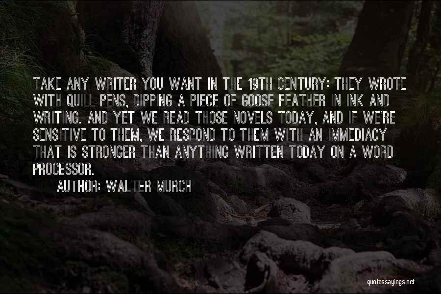 Walter Murch Quotes: Take Any Writer You Want In The 19th Century: They Wrote With Quill Pens, Dipping A Piece Of Goose Feather