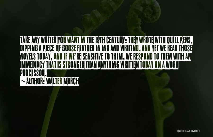 Walter Murch Quotes: Take Any Writer You Want In The 19th Century: They Wrote With Quill Pens, Dipping A Piece Of Goose Feather