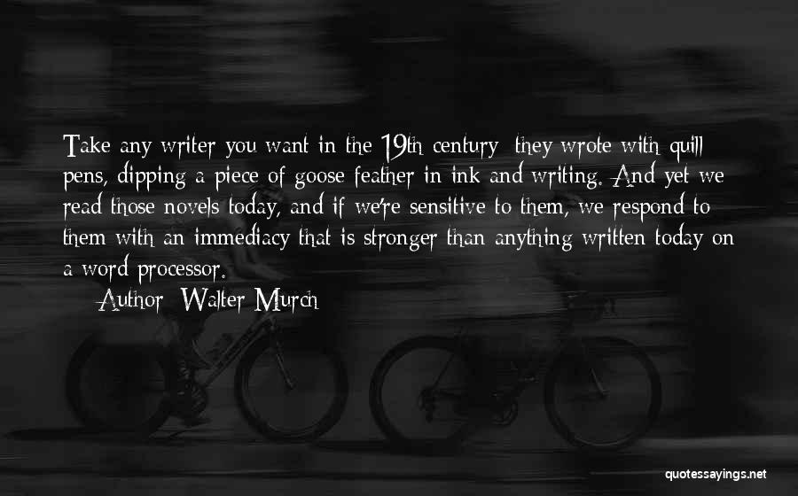 Walter Murch Quotes: Take Any Writer You Want In The 19th Century: They Wrote With Quill Pens, Dipping A Piece Of Goose Feather