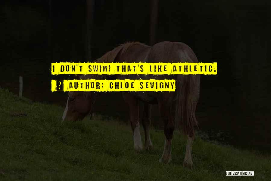 Chloe Sevigny Quotes: I Don't Swim! That's Like Athletic.