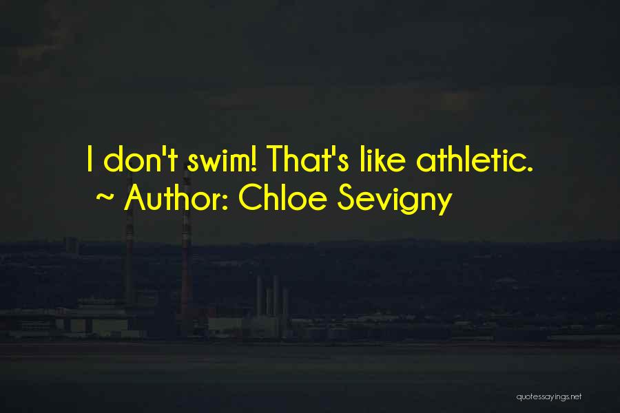 Chloe Sevigny Quotes: I Don't Swim! That's Like Athletic.