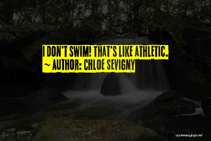 Chloe Sevigny Quotes: I Don't Swim! That's Like Athletic.