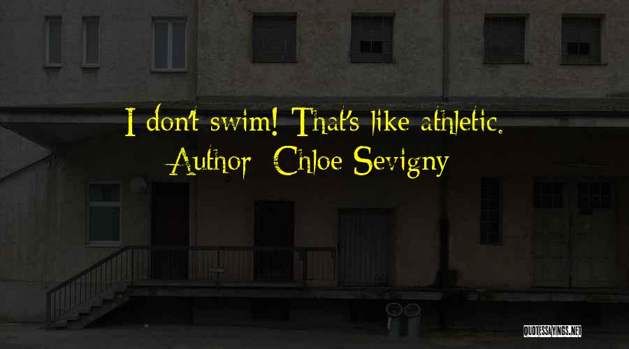 Chloe Sevigny Quotes: I Don't Swim! That's Like Athletic.