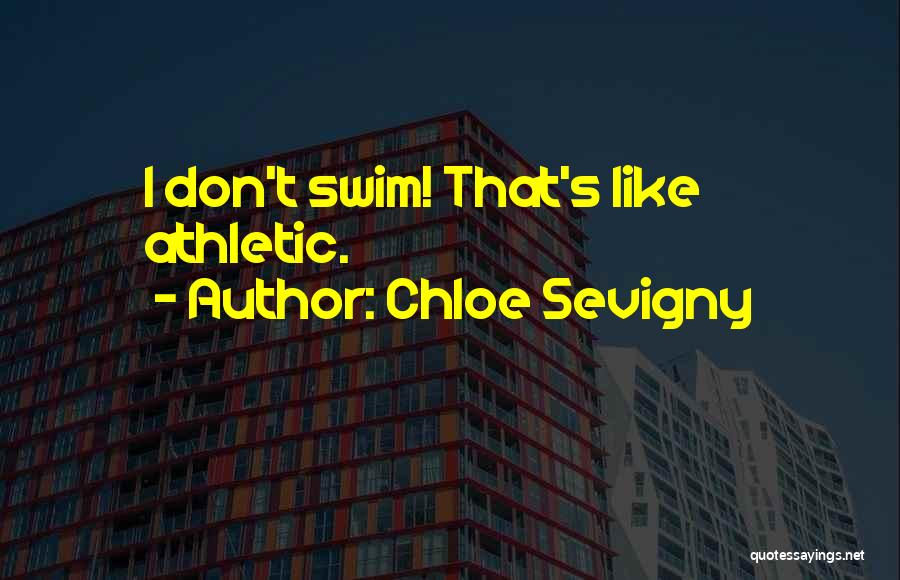 Chloe Sevigny Quotes: I Don't Swim! That's Like Athletic.