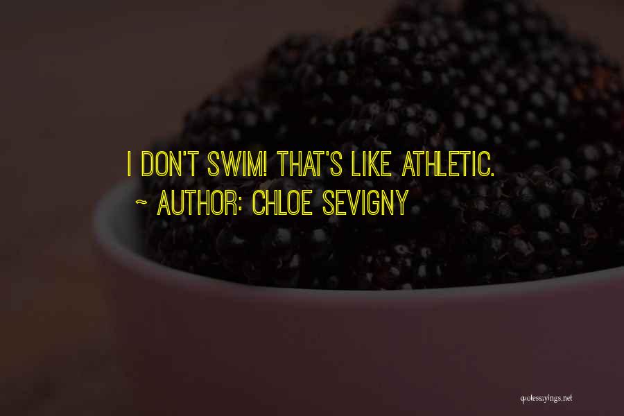 Chloe Sevigny Quotes: I Don't Swim! That's Like Athletic.