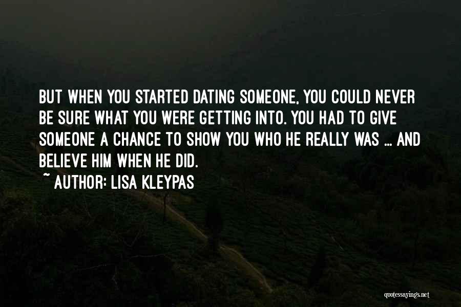 Lisa Kleypas Quotes: But When You Started Dating Someone, You Could Never Be Sure What You Were Getting Into. You Had To Give