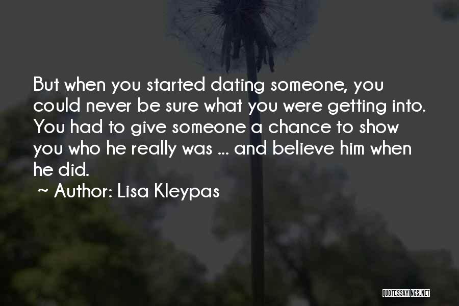 Lisa Kleypas Quotes: But When You Started Dating Someone, You Could Never Be Sure What You Were Getting Into. You Had To Give