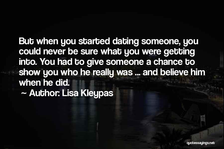 Lisa Kleypas Quotes: But When You Started Dating Someone, You Could Never Be Sure What You Were Getting Into. You Had To Give