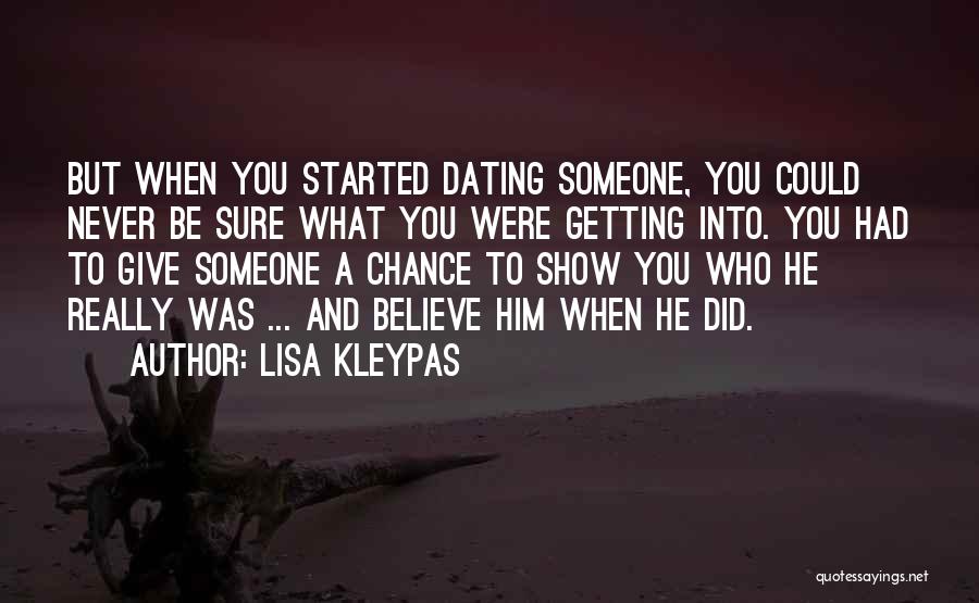 Lisa Kleypas Quotes: But When You Started Dating Someone, You Could Never Be Sure What You Were Getting Into. You Had To Give