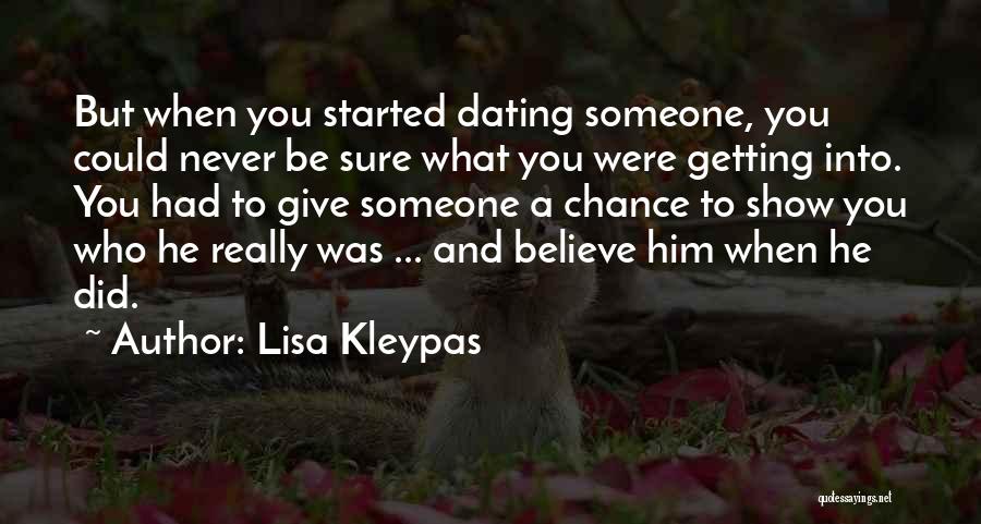 Lisa Kleypas Quotes: But When You Started Dating Someone, You Could Never Be Sure What You Were Getting Into. You Had To Give