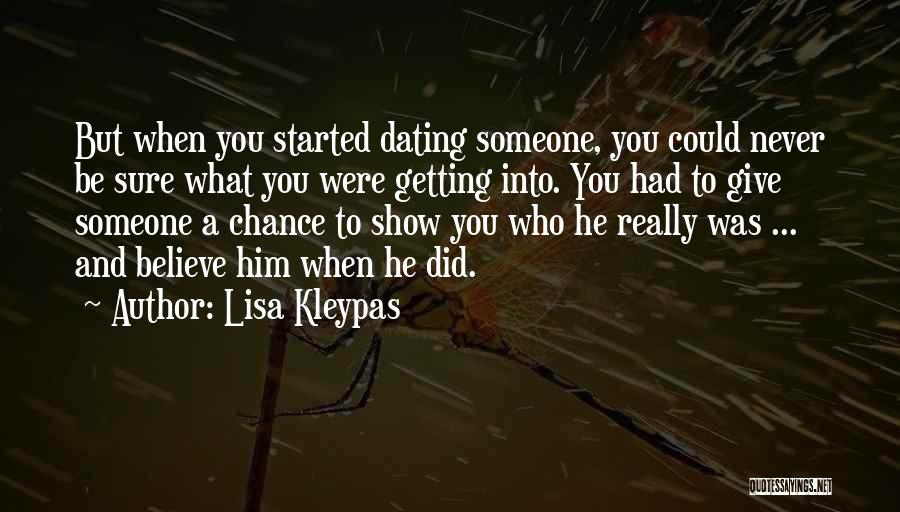 Lisa Kleypas Quotes: But When You Started Dating Someone, You Could Never Be Sure What You Were Getting Into. You Had To Give