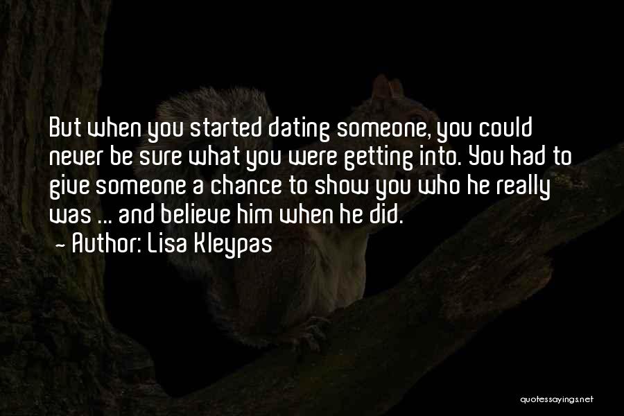 Lisa Kleypas Quotes: But When You Started Dating Someone, You Could Never Be Sure What You Were Getting Into. You Had To Give