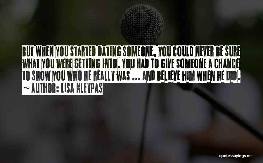 Lisa Kleypas Quotes: But When You Started Dating Someone, You Could Never Be Sure What You Were Getting Into. You Had To Give