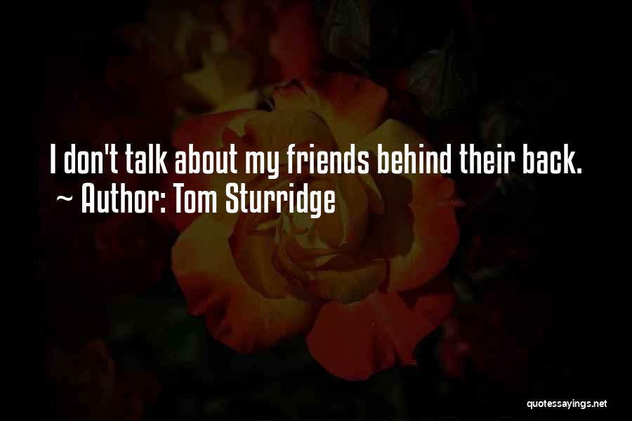 Tom Sturridge Quotes: I Don't Talk About My Friends Behind Their Back.