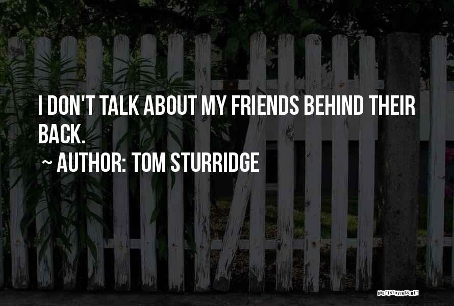 Tom Sturridge Quotes: I Don't Talk About My Friends Behind Their Back.