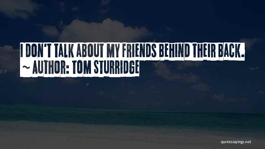 Tom Sturridge Quotes: I Don't Talk About My Friends Behind Their Back.