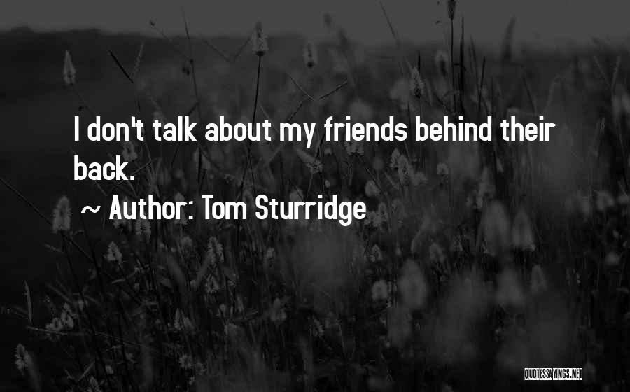 Tom Sturridge Quotes: I Don't Talk About My Friends Behind Their Back.