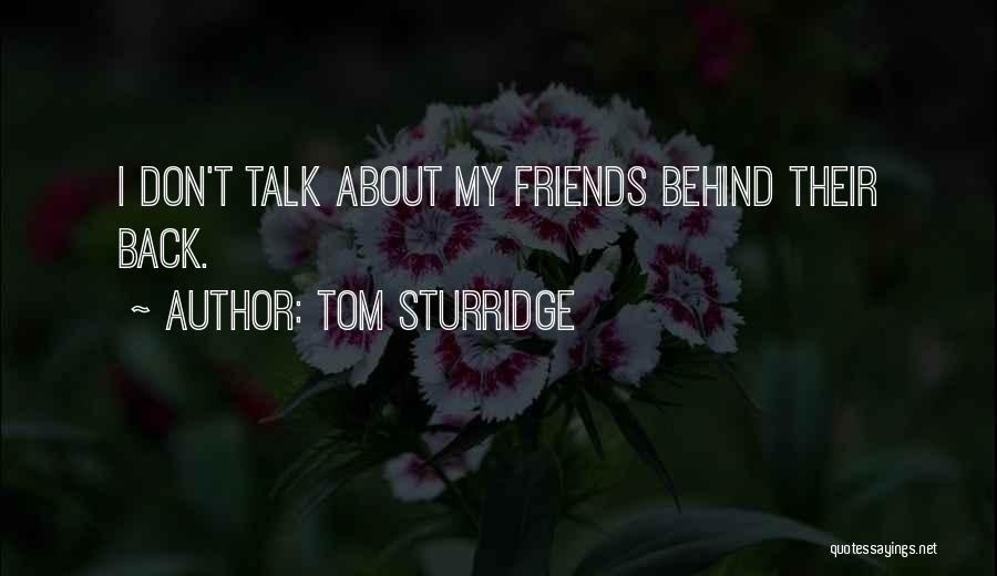 Tom Sturridge Quotes: I Don't Talk About My Friends Behind Their Back.