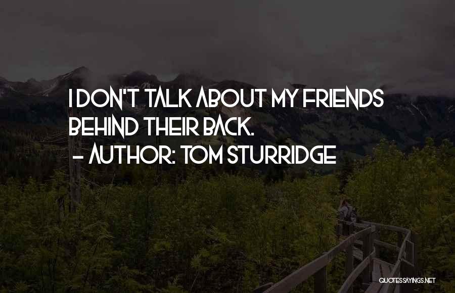 Tom Sturridge Quotes: I Don't Talk About My Friends Behind Their Back.