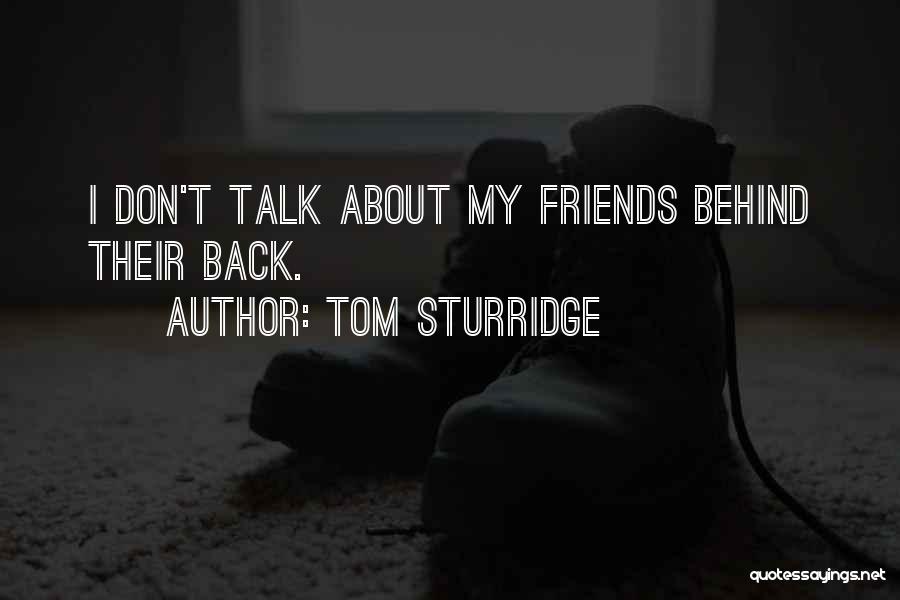 Tom Sturridge Quotes: I Don't Talk About My Friends Behind Their Back.