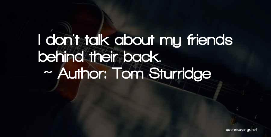 Tom Sturridge Quotes: I Don't Talk About My Friends Behind Their Back.