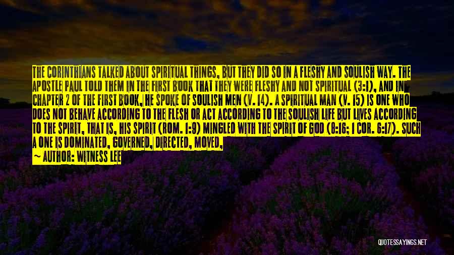 Witness Lee Quotes: The Corinthians Talked About Spiritual Things, But They Did So In A Fleshy And Soulish Way. The Apostle Paul Told