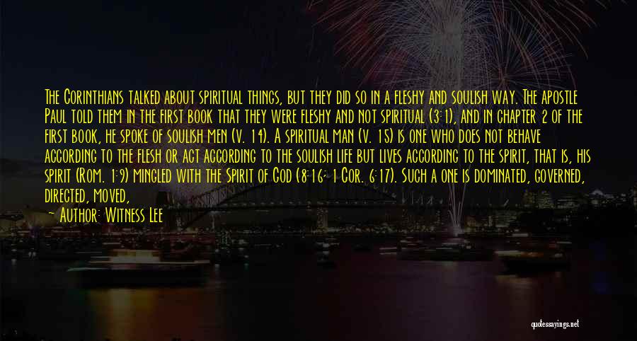 Witness Lee Quotes: The Corinthians Talked About Spiritual Things, But They Did So In A Fleshy And Soulish Way. The Apostle Paul Told