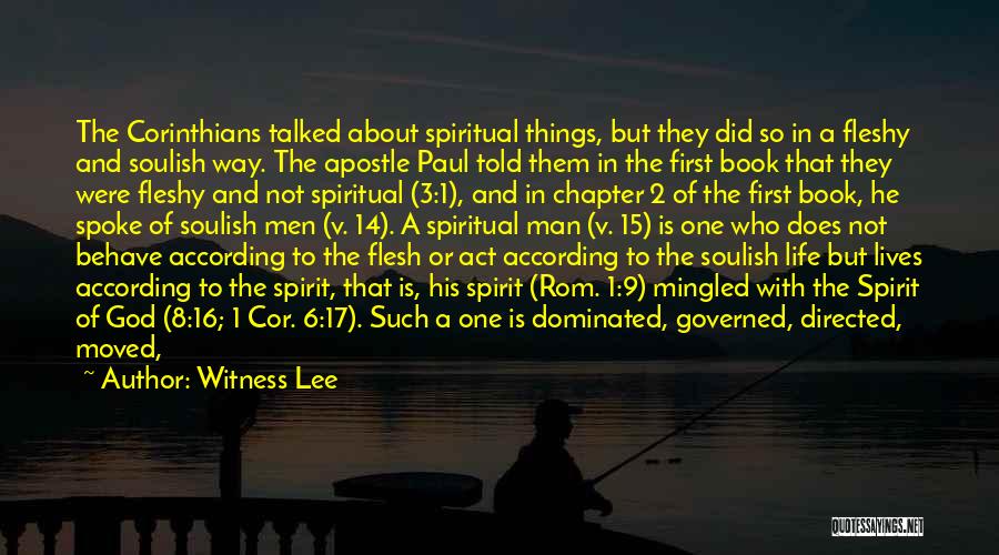 Witness Lee Quotes: The Corinthians Talked About Spiritual Things, But They Did So In A Fleshy And Soulish Way. The Apostle Paul Told