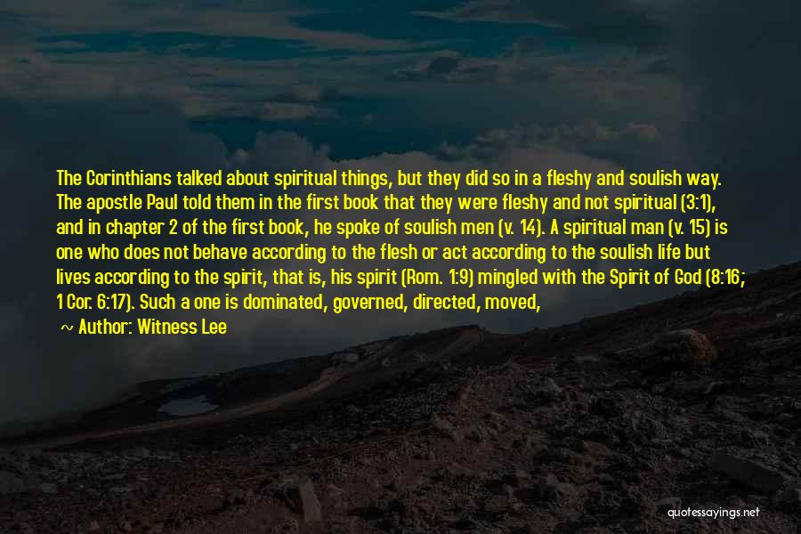 Witness Lee Quotes: The Corinthians Talked About Spiritual Things, But They Did So In A Fleshy And Soulish Way. The Apostle Paul Told