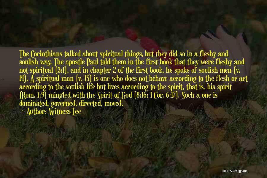 Witness Lee Quotes: The Corinthians Talked About Spiritual Things, But They Did So In A Fleshy And Soulish Way. The Apostle Paul Told