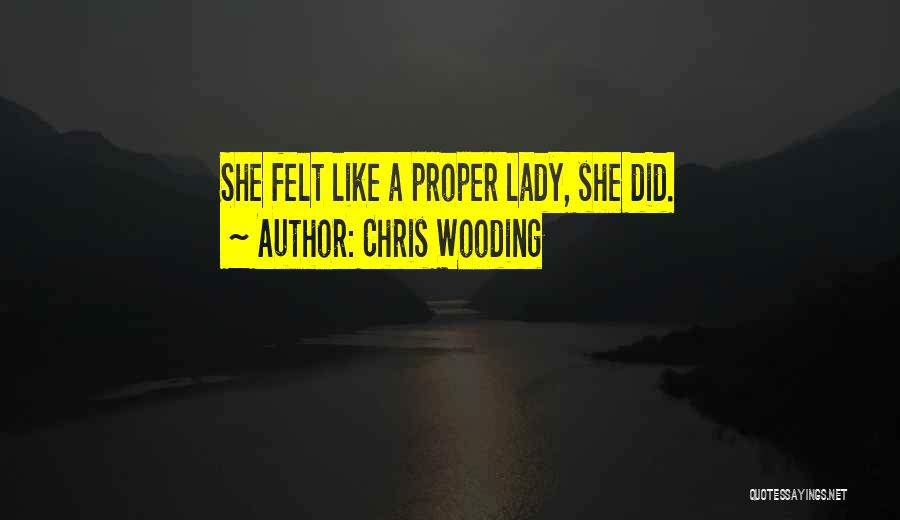 Chris Wooding Quotes: She Felt Like A Proper Lady, She Did.